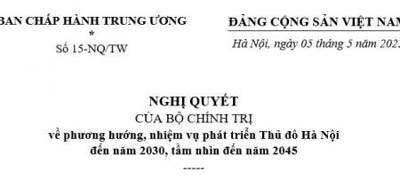 NGHỊ QUYẾT SỐ 15-NQ/TW CỦA BỘ CHÍNH TRỊ VỀ PHƯƠNG HƯỚNG NHIỆM VỤ PHÁT TRIỂN THỦ ĐÔ HÀ NỘI ĐẾN NĂM 2030, TẦM NHÌN ĐẾN NĂM 2045 NGHỊ QUYẾT SỐ 15-NQ/TW CỦA BỘ CHÍNH TRỊ VỀ PHƯƠNG HƯỚNG NHIỆM VỤ PHÁT TRIỂN THỦ ĐÔ HÀ NỘI ĐẾN NĂM 2030, TẦM NHÌN ĐẾN NĂM 2045